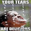 Your Tears are Delicious Your Tears are Delicious